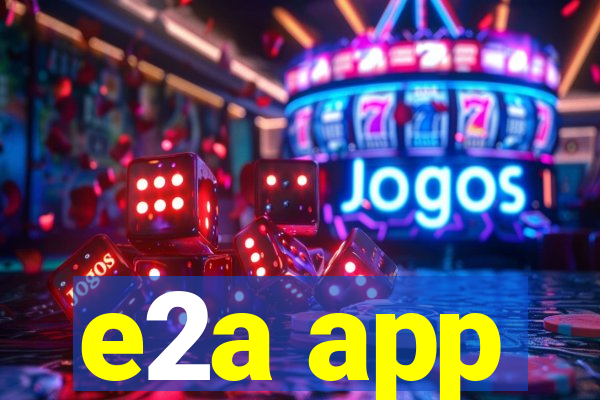 e2a app